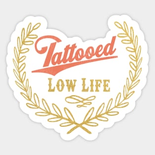 Tattooed Low Life Sticker